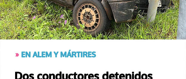 Dos conductores detenidos por manejar alcoholizados tras siniestros viales
